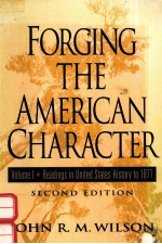 FORGING THE AMERICAN CHARACTER:READINGS IN UNITED STATES HISTORY TO 1877 VOLUME I SECOND EDIITON