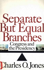 SEPARATE BUT EQUAL BRANCHES CONGRESS AND THE PRESIDENCY