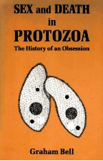 SEX AND DEATH IN PROTOZOA THE HISTORY OF AN OBSESSION