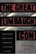 THE GREAT LIMBAUGH CON:AND OTHER RIGHT-WING ASSAULTS ON COMMON SENSE