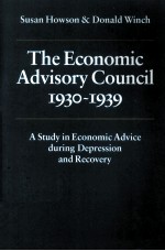 THE ECONOMIC ADVISORY COUNCIL 1930-1939 A STUDY IN ECONOMIC ADVICE DURING DEPRESSION AND RECOVERY