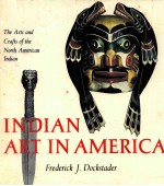 INDIAN ART IN AMERICA:THE ARTS AND CRAFTS OF THE NORTH AMERICAN INDIAN