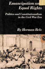 EMANCIPATION AND EQUAL RIGHTS POLITICS AND CONSTITUTIONALISM IN THE CIVIL WAR EAR