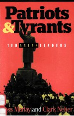 PATRIOTS AND TYRANTS:TEN ASIAN LEADERS