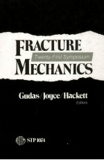 FRACTURE MECHANICS：TWENTY-FIRST SYMPOSIUM