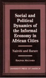 SOCIAL AND POLITICAL DYNAMICS OF THE INFORMAL ECONOMY IN AFRICAN CITIES NAIROBI AND HARARE