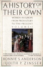 A HISTORY OF THEIR OWN:WOMEN IN EUROPE FROM PREHISTORY TO THE PRESENT VOLUME I