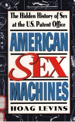 AMERICAN SEX MACHINES:THE HIDDEN HISTORY OF SEX AT THE U.S.PATENT OFFICE