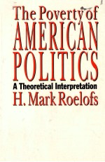 THE POVERTY OF AMERICAN POLITICS:A THEORETICAL INTERPRETATION