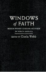 WINDOWS OF FAITH:MUSLIM WOMEN SCHOLAR-ACTIVISTS IN NORTH AMERICA