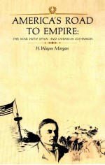 AMERICA'S ROAD TO EMPIRE:THE WAR WITH SPAIN AND OVERSEAS EXPANSION