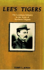 LEE'S TIGERS:THE LOUISIANA INFANTRY IN THE ARMY OF NORTHERN VIRGINIA