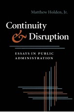 CONTINUITY AND DISRUPTION:ESSAYS IN PUBLIC ADMINISTRATION