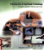 EFFECTIVE USE OF COURTROOM TECHNOLOGY:A LAWYER'S GUIDE TO PRETRIAL AND TRIAL