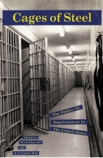 CAGES OF STEEL:THE POLITICS OF IMPRISONMENT IN THE UNITED STATES