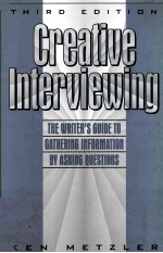 CREATIVE INTERVIEWING:THE WRITER'S GUIDE TO GATHERING INFORMATION BY ASKING QUESTIONS THIRD EDITION