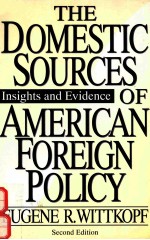 THE DOMESTIC SOURCES OF AMERICAN FOREIGN POLICY INSIGHTS AND EVIDENCE SECOND EDITION