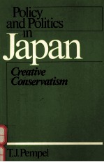 POLICY AND POLITICS IN JAPAN CREATIVE CONSERVATISM