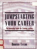 JUMPSTARTING YOUR CAREER:AN INTERNSHIP GUIDE FOR CRIMINAL JUSTICE