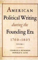 AMERICAN POLITICAL WRITING DURING THE FOUNDING ERA 1760-1805 VOLUME I