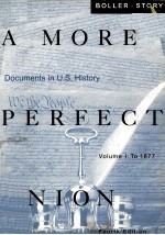 A MORE PERFECT UNION DOCUMENTS IN U.S.HISTORY FOURTH EDITION VOLUME I:TO 1877