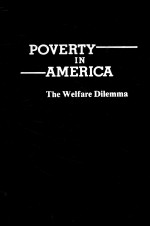 POVERTY IN AMERICA:THE WELFARE DILEMMA