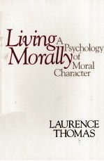 LIVING MORALLY:A PSYCHOLOGY OF MORAL CHARACTER