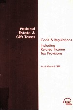 FEDERAL ESTATE & GIFT TAXES CODE & REGULATIONS INCLUDING RELATED INCOME TAX PROVISIONS AS OF MARCH 9