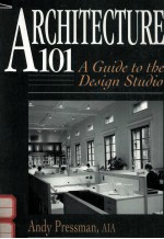 ARCHITECTURE 101:A GUIDE TO THE DESIGN STUDIO