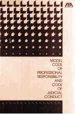 MODEL CODE OF PROFESSIONAL RESPONSIBILITY AND CODE OF JUDICIAL CONDUCT