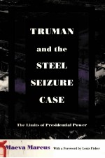 TRUMAN AND THE STEEL SEIZURE CASE:THE LIMITS OF PRESIDENTIAL POWER