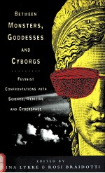 BETWEEN MONSTERS GODDESSES AND CYBORGS