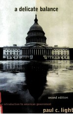 A DELICATE BALANCE:AN INTRODUCTION TO AMERICAN GOVERNMENT SECOND EDITION