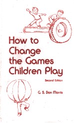 HOW TO CHANGE THE GAMES CHILDREN PLAY SECOND EDITION