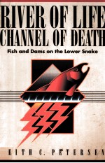 RIVER OF LIFE CHANNEL OF DEATH:FISH AND DAMS ON THE LOWER SNAKE