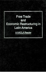 FREE TRADE AND ECONOMIC RESTRUCTURING IN LATIN AMERICA:A NACLA READER