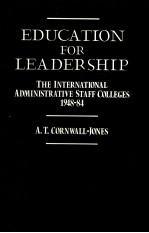 EDUCATION FOR LEADERSHIP:THE INTERNATIONAL ADMINISTRATIVE STAFF COLLEGES 1948-84