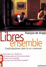 LIBRES ENSEMBLE:L'INDIVIDUALISME DANS LA VIE COMMUNE