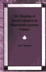 THE SHAPING OF JEWISH IDENTITY IN NINETEENTH-CENTURY FRANCE