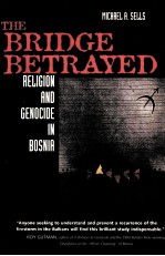 THE BRIDGE BETRAYED:RELIGION AND GENOCIDE IN BOSNIA