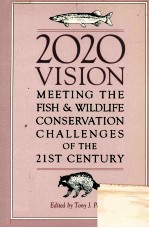 2020 VISION:MEETING THE FISH AND WILDLIFE CONSERVATION CHALLENGES OF THE 21ST CENTURY