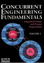 CONCURRENT ENGINEERING FUNDAMENTALS:INTEGRATED PRODUCT AND PROCESS ORGANIZATION