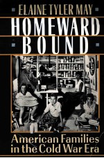 HOMEWARD BOUND:AMERICAN FAMILIES IN THE COLD WAR ERA