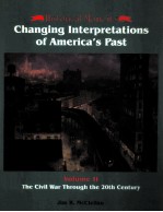 CHANGING INTERPRETATIONS OF AMERICA'S PAST VOLUME II:THE CIVIL WAR THROUGH THE 20TH CENTURY