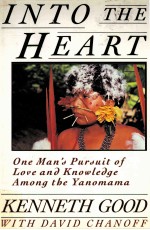 INTO THE HEART:ONE MAN'S PURSUIT OF LOVE AND KNOWLEDGE AMONG THE YANOMAMA