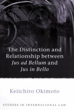 THE DISTINCTION AND RELATIONSHIP BETWEEN JUS AD BELLUM AND JUS IN BELLO