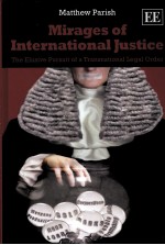 MIRAGES OF INTERNATIONAL JUSTICE THE ELUSIVE PURSUIT OF A TRANSNATIONAL LEGAL ORDER