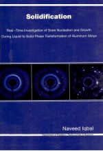 SOLIDIFICATION:REAL-TIME INVESTIGATION OF GRAIN NUCLEATION AND GROWTH DURING LIQUID TO SOLID PHASE T