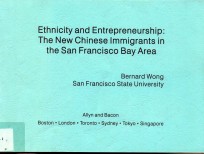 ETHNICITY AND ENTREPRENEURSHIP:THE NEW CHINESE LMMIGRANTS IN THE SAN FRANCISCO BAY AREA