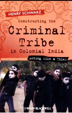 CONSTRUCTING THE CRIMINAL TRIBE IN COLONIAL INDIA